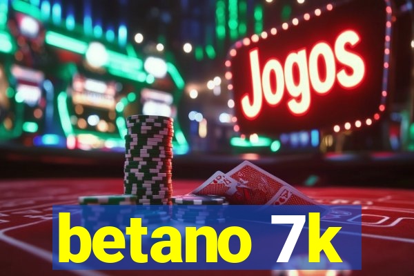 betano 7k